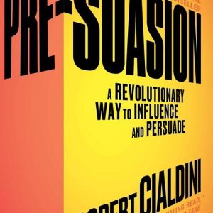 pre-suasion-a-revolutionary-way-to-influence-and-persuade