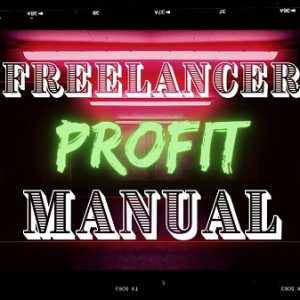 Freelancer Profit Manual - How to Earn Thousands Every Month Freelancing