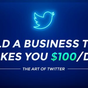 The Art of Twitter: Build a Business That Makes You $100/Day