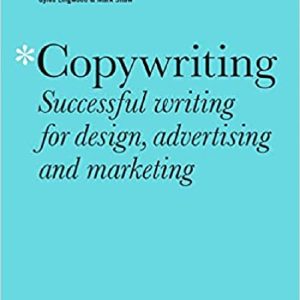 Copywriting Third Edition: Successful writing for design, advertising and marketing