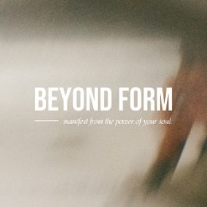 Bree Melanson – Beyond Form (Manifest from the Power of Your Soul)